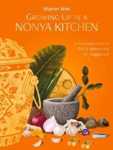 GROWING UP IN A NONYA KITCHEN: A PERANAKAN FAMILY'S FOOD MEMORIES OF SINGAPORE