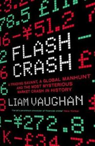FLASH CRASH: A TRADING SAVANT, A GLOBAL MANHUNT AND THE MOST MYSTERIOUS MARKET C