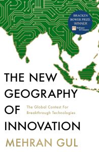 NEW GEOGRAPHY OF INNOVATION, THE: THE GLOBAL CONTEST FOR BREAKTHROUGH TECHNOLOGI