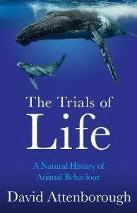 TRIALS OF LIFE, THE: A NATURAL HISTORY OF ANIMAL BEHAVIOUR