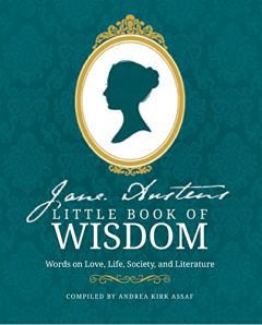 JANE AUSTEN’S LITTLE BOOK OF WISDOM: WORDS ON LOVE, LIFE, SOCIETY AND LITERATURE