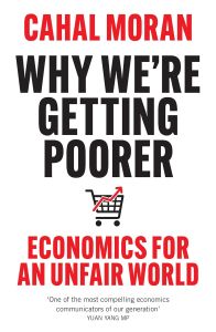 WHY WE'RE GETTING POORER: A REALIST'S GUIDE TO THE ECONOMY AND HOW WE CAN FIX IT