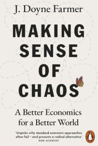 MAKING SENSE OF CHAOS: A BETTER ECONOMICS FOR A BETTER WORLD