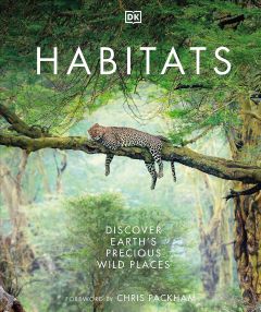 HABITATS: DISCOVER EARTH'S PRECIOUS WILD PLACES