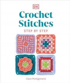 CROCHET STITCHES STEP-BY-STEP: MORE THAN 150 ESSENTIAL STITCHES FOR YOUR NEXT PR