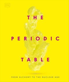 PERIODIC TABLE, THE: FROM ALCHEMY TO THE NUCLEAR AGE