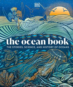 OCEAN BOOK, THE: THE STORIES, SCIENCE, AND HISTORY OF OCEANS