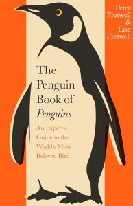PENGUIN BOOK OF PENGUINS, THE: AN EXPERT'S GUIDE TO THE WORLD'S MOST BELOVED BIR