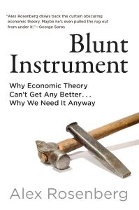 BLUNT INSTRUMENT: WHY ECONOMIC THEORY CAN'T GET ANY BETTER...WHY WE NEED IT ANYW