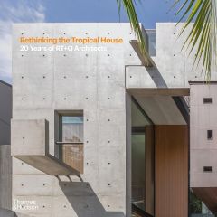 RETHINKING THE TROPICAL HOUSE: 20 YEARS OF RT+Q ARCHITECTS