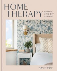 HOME THERAPY: INTERIOR DESIGN FOR INCREASING YOUR HAPPINESS, BOOSTING YOUR CONFI