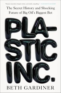 PLASTIC INC.: THE SECRET HISTORY AND SHOCKING FUTURE OF BIG OIL'S BIGGEST BET