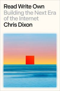 READ WRITE OWN: BUILDING THE NEXT ERA OF THE INTERNET