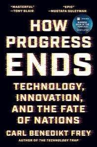 HOW PROGRESS ENDS: TECHNOLOGY, INNOVATION, AND THE FATE OF NATIONS