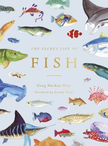 SECRET LIFE OF FISH, THE: THE ASTONISHING TRUTH ABOUT OUR AQUATIC COUSINS