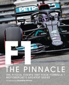 FORMULA ONE: THE PINNACLE: THE PIVOTAL EVENTS THAT MADE F1 THE MOTORSPORT'S GREA