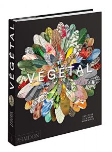 VEGETAL: EXPLORER LE MONDE BOTANIQUE 