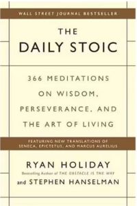 DAILY STOIC, THE: 366 MEDITATIONS ON WISDOM, PERSEVERANCE, AND THE ART OF LIVING