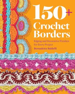 150+ CROCHET BORDERS: EDGINGS AND DECORATIVE FINISHES FOR EVERY PROJECT-INSPIRED