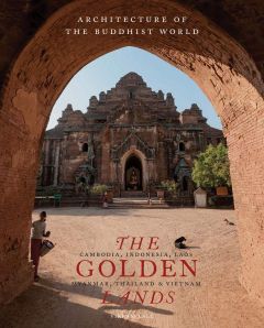 GOLDEN LANDS, THE: ARCHITECTURE OF THE BUDDHIST WORLD: CAMBODIA, INDONESIA, LAOS