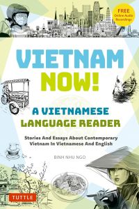 VIETNAM NOW! A VIETNAMESE LANGUAGE READER: BILINGUAL STORIES ABOUT CONTEMPORARY