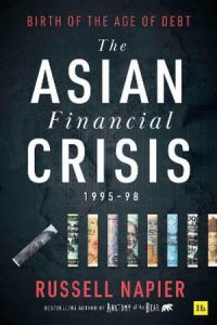ASIAN FINANCIAL CRISIS 1995-98, THE: BIRTH OF THE AGE OF DEBT 