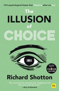 ILLUSION OF CHOICE, THE: 16 1/2 PSYCHOLOGICAL BIASES THAT INFLUENCE WHAT WE BUY