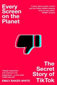 EVERY SCREEN ON THE PLANET: THE SECRET STORY OF TIKTOK