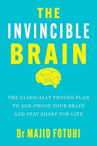 INVINCIBLE BRAIN, THE: THE CLINICALLY PROVEN PLAN TO AGE-PROOF YOUR BRAIN AND ST