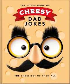 LITTLE BOOK OF CHEESY DAD JOKES, THE