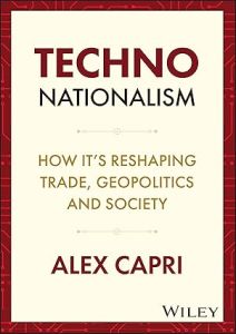 TECHNO-NATIONALISM: HOW IT'S RESHAPING TRADE, GEOPOLITICS AND SOCIETY