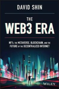 WEB3 ERA, THE: NFTS, THE METAVERSE, BLOCKCHAIN AND THE FUTURE OF THE DECENTRALIZ