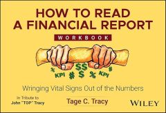 HOW TO READ A FINANCIAL REPORT WORKBOOK: WRINGING VITAL SIGNS OUT OF THE NUMBERS