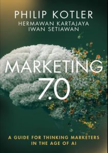 MARKETING 7.0: A GUIDE FOR THINKING MARKETERS IN THE AGE OF AI
