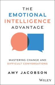 EMOTIONAL INTELLIGENCE ADVANTAGE, THE: MASTERING CHANGE AND DIFFICULT CONVERSATI