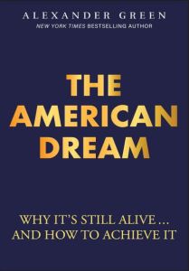 AMERICAN DREAM, THE: WHY IT'S STILL ALIVE AND HOW TO ACHIEVE IT