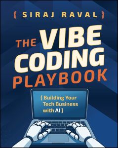 VIBE CODING PLAYBOOK, THE: BUILDING YOUR TECH BUSINESS WITH AI 