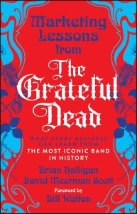 MARKETING LESSONS FROM THE GRATEFUL DEAD: WHAT EVERY BUSINESS CAN LEARN FROM THE