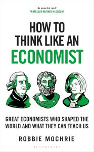 HOW TO THINK LIKE AN ECONOMIST: GREAT ECONOMISTS WHO SHAPED THE WORLD AND WHAT T