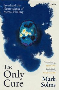 ONLY CURE, THE: FREUD AND THE NEUROSCIENCE OF MENTAL HEALING