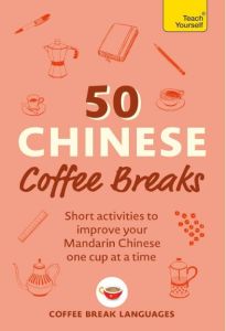 50 CHINESE COFFEE BREAKS: SHORT ACTIVITIES TO IMPROVE YOUR MANDARIN CHINESE ONE