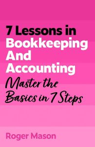 7 LESSONS IN BOOKKEEPING AND ACCOUNTING: MASTER BOOKKEEPING BASICS IN 7 STEPS