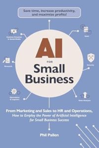 AI FOR SMALL BUSINESS: FROM MARKETING AND SALES TO HR AND OPERATIONS, HOW TO EMP