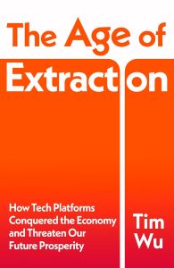 AGE OF EXTRACTION, THE: HOW TECH PLATFORMS CONQUERED THE ECONOMY AND THREATEN OU
