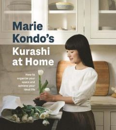 KURASHI AT HOME: HOW TO ORGANIZE YOUR SPACE AND ACHIEVE YOUR IDEAL LIFE