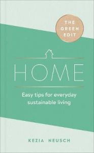GREEN EDIT, THE: HOME: EASY TIPS FOR EVERYDAY SUSTAINABLE LIVING