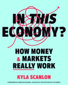 IN THIS ECONOMY?: HOW MONEY AND MARKETS REALLY WORK