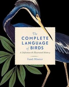 COMPLETE LANGUAGE OF BIRDS, THE: A DEFINITIVE AND ILLUSTRATED HISTORY