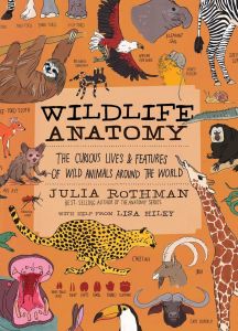 WILDLIFE ANATOMY: THE CURIOUS LIVES & FEATURES OF WILD ANIMALS AROUND THE WORLD