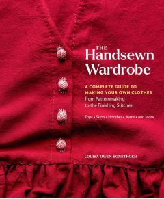 HANDSEWN WARDROBE, THE: A COMPLETE GUIDE TO MAKING YOUR OWN CLOTHES FROM PATTERN